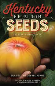 Kentucky Heirloom Seeds: Growing, Eating, Saving by Bill Best with Dobree Adams
