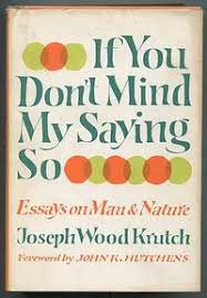If You Don't Mind My Saying So: Essays on Man & Nature by Joseph Wood Krutch - SIGNED
