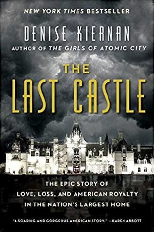 The Last Castle: The Epic Story of Love, Loss, and American Royalty in the Nation’s Largest Home by Denise Kiernan