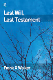 Last Will, Last Testament by Frank X Walker