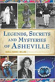 Legends, Secrets and Mysteries of Asheville by Marla Hardee Milling