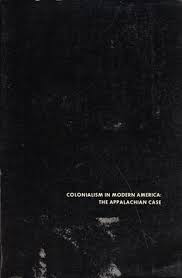Colonialism in Modern America: The Appalchian Case by Helen Lewis, Linda Johnson, and Don Askins