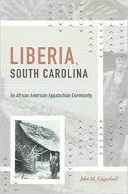 Liberia, South Carolina: An African American Appalachian Community by John M. Coggeshall