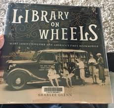 Library on Wheels: Mary Lemist Titcomb and America’s First Bookmobile by Sharlee Glenn