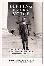 Lifting Every Voice: My Journey from Segregated Roanoke to the Corridors of Power by William B. Robertson with Becky Hatcher Crabtree