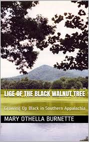 Lige of the Black Walnut Tree: Growing up Black in Southern Appalachia by Mary Othella Burnette
