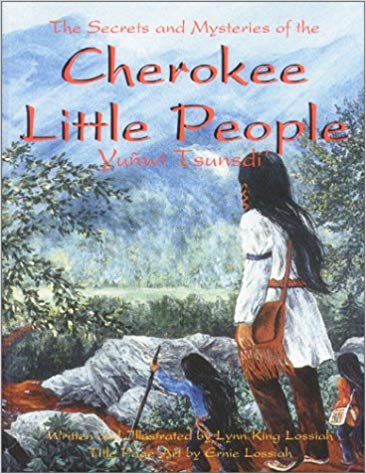 The Secrets and Mysteries of the Cherokee Little People by Lois Lossiah