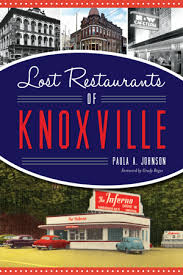 Lost Restaurants of Knoxville by Paula A. Johnson