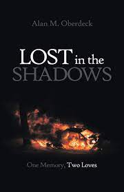 Lost in the Shadows: One Memory, Two Loves by Alan M. Oberdeck
