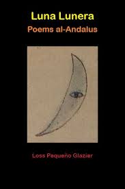 Luna Lunera: Poems al-Andalus by Loss Pequeno Glazier
