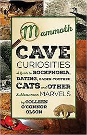 Mammoth Cave Curiosities: A Guide to Rockphobia, Dating, Saber-Toothed Cats and Other Subterranean Marvels by Colleen O’Connor Olson