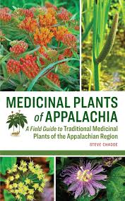 Medicinal Plants of Appalachia: A Field Guide to Traditional Medicinal Plants of the Appalachian Region by Steve Chadde