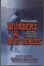 Appalachian Murders & Mysteries: True Stories from West Virginia, Kentucky and Southern Ohio compiled and edited by James M. Gifford and Edwina Pendarvis