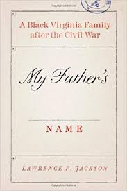 My Father's Name: A Black Virginia Family after the Civil War by Lawrence P. Jackson