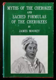 Myths of the Cherokee and Sacred Formulas of the Cherokees by James Mooney