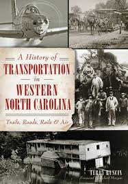 A History of Transportation in Western North Carolina: Trails, Roads, Rail & Air by Terry Ruscin