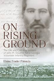 On Rising Ground: The Life and Civil War Letters of John M. Douthit, 52nd Georgia Volunteer Infantry Regiment by Elaine Fowler Palencia