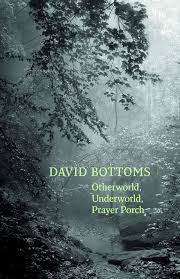 Otherworld, Underworld, Prayer Porch by David Bottoms