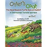 Otter’s Coat: The Real Reason Turtle Raced Rabbit: A Cherolachian Tortoise and Hare by Cordellya Smith