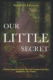 Our Little Secret: A Smoky Mountains Family Saga and Coming of Age Story Inspired by True Crimes by Stanford Johnson.