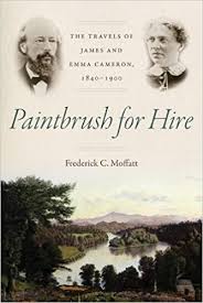 Paintbrush for Hire: The Travels of James and Emma Cameron, 1840-1900  by Frederick C. Moffatt