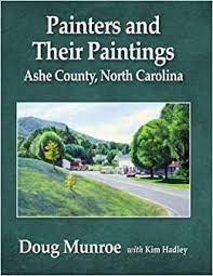 Painters and Their Paintings: Ashe County, North Carolina by Doug Munroe with Kim Hadley