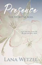 Presence: The Story of Adel by Lana Wetzel