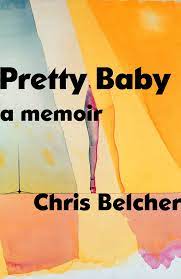 Pretty Baby: A Memoir by Chris Belcher