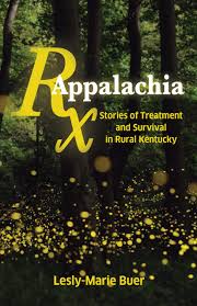 RX Appalachia: Stories of Treatment and Survival in Rural Kentucky by Lesly-Marie Buer
