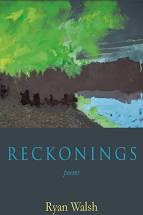 Reckonings: Poems by Ryan Walsh