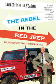 The Rebel in the Red Jeep: Ken Hechler’s Life in West Virginia Politics by Carter Taylor Seaton