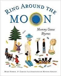 Ring Around the Moon: Mommy Goose Rhymes by Mike Norris