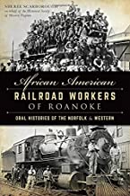 African American Railroad Workers of Roanoke: Oral Histories of the Norfolk and Western by Sheree Scarborough