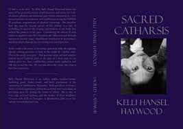 Sacred Catharsis by Kelli Hansel Haywood