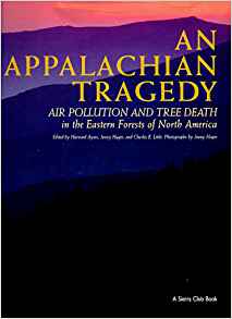 An Appalachian Tragedy: Air Pollution and Tree Death in the Eastern Forests of North America edited by Harvard Ayers, Jenny Hager, and Charles E. Little