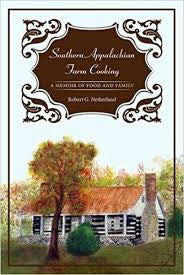 Southern Appalachian Farm Cooking: A Memoir of Farm and Family by Robert G. Netherland