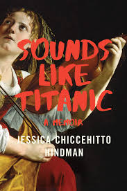 Sound Like Titanic: A Memoir by Jessica Chiccehitto Hindman