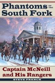 Phantoms of the South Fork: Captain McNeill and His Rangers by Steve French