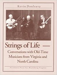 Strings of Life: Conversations with Old-Time Musicians from Virginia and North Carolina by Kevin Donleavy