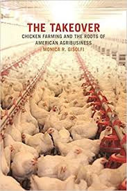 The Takeover: Chicken Farming and the Roots of American Agribusiness by Monica R. Gisolfi
