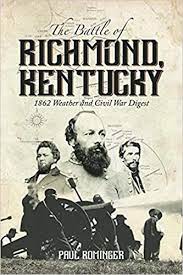 The Battle of Richmond, Kentucky: 1862 Weather and Civil War Digest by Paul Rominger