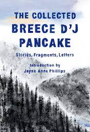 The Collected Breece D’J Pancake: Stories, Fragments, Letters edited by Jayne Anne Phillips