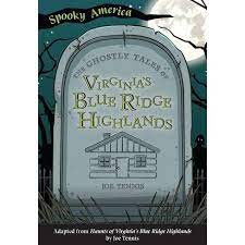 The Ghostly Tales of Virginia’s Blue Ridge Highlands by Joe Tennis