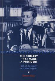 The Primary that Made a President: John F. Kennedy and West Virginia by Robert Rupp