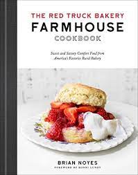 The Red Truck Bakery Farmhouse Cookbook: Sweet and Savory Comfort Food from America’s Favorite Rural Bakery by Brian Noyes