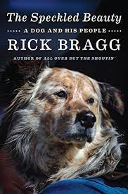 The Speckled Beauty: A Dog and His People by Rick Bragg