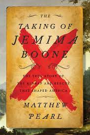 The Taking of Jemima Boone: Colonial Settlers, Tribal Nations, and the Kidnap that Shaped America by Matthew Pearl.