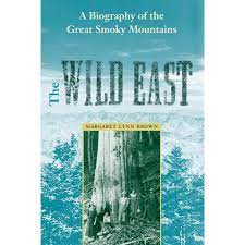 The Wild East: A Biography of the Great Smoky Mountains by Margaret Lynn Brown