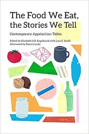 The Food We Eat, the Stories We Tell: Contemporary Appalachian Tables edited by Elizabeth S. D. Engelhardt and Lora E. Smith
