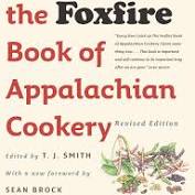 The Foxfire Book of Appalachian Cookery edited by T. J. Smith